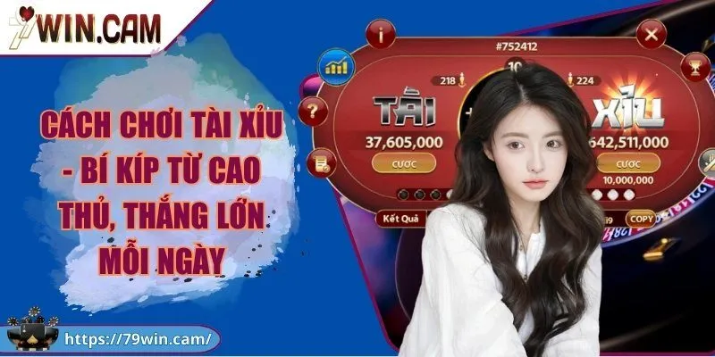 Cách chơi tài xỉu - Bí kíp từ cao thủ, thắng lớn mỗi ngày